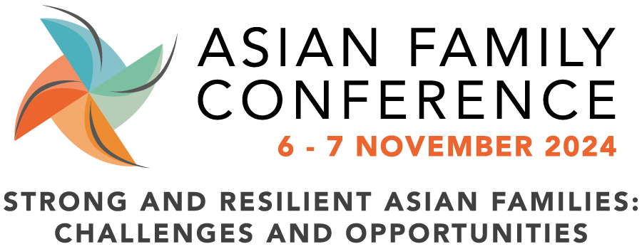 Asian Family Conference; 6 - 7 November 2024; Strong and Resilient Asian Families: Challenges and Opportunities